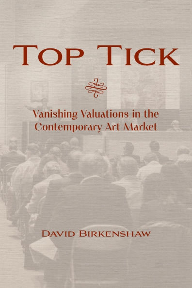 Top Tick: Vanishing Valuations the Contemporary Art Market