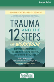 Title: Trauma and the 12 Steps--The Workbook: Exercises and Meditations for Addiction, Trauma Recovery, and Working the 12 Steps--Revised and expanded edition [Large Print 16 Pt Edition], Author: Jamie Marich