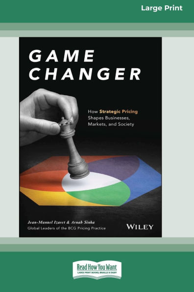 Game Changer: How Strategic Pricing Shapes Businesses, Markets, and Society [Large Print 16 Pt Edition]