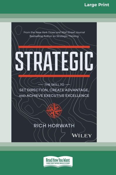 Strategic: The Skill to Set Direction, Create Advantage, and Achieve Executive Excellence [Large Print 16 Pt Edition]