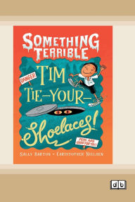 Title: Something Terrible: Tim Tie-Your-Shoelaces (Dyslexia-Friendly Edition), Author: Sally Barton