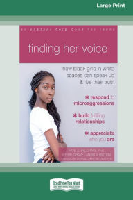 Title: Finding Her Voice: How Black Girls in White Spaces Can Speak Up and Live Their Truth (Large Print 16 Pt Edition), Author: Faye Belgrave