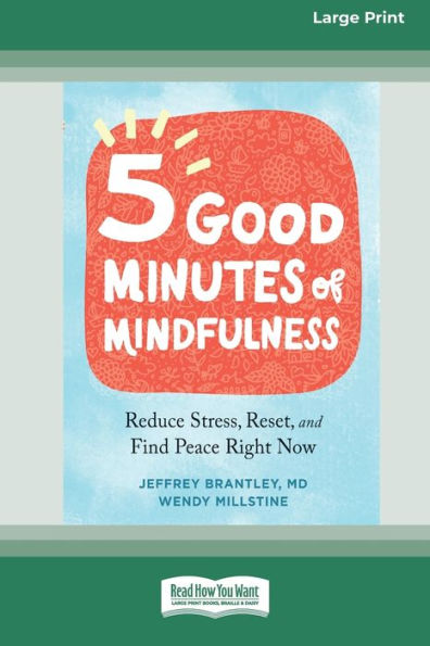 Five Good Minutes of Mindfulness: Reduce Stress, Reset, and Find Peace Right Now (Large Print 16 Pt Edition)