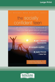 Title: The Socially Confident Teen: An Attachment Theory Workbook to Help You Feel Good about Yourself and Connect with Others (Large Print 16 Pt Edition), Author: Christina Reese
