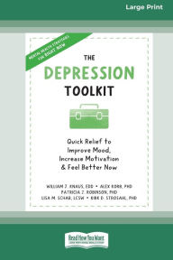 Title: The Depression Toolkit: Quick Relief to Improve Mood, Increase Motivation, and Feel Better Now [Large Print 16 Pt Edition], Author: William J Knaus
