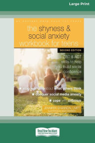 Title: The Shyness and Social Anxiety Workbook for Teens: CBT and ACT Skills to Help You Build Social Confidence [Large Print 16 Pt Edition], Author: Jennifer Shannon