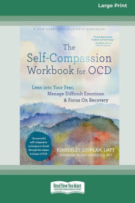 Title: The Self-Compassion Workbook for OCD: Lean into Your Fear, Manage Difficult Emotions, and Focus On Recovery [Large Print 16 Pt Edition], Author: Kimberley Quinlan