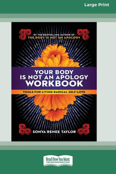 Your Body Is Not an Apology Workbook: Tools for Living Radical Self-Love [Standard Large Print 16 Pt Edition]