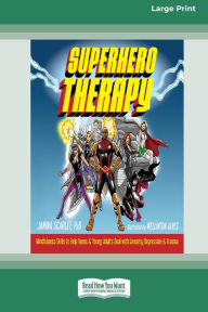 Title: Superhero Therapy: Mindfulness Skills to Help Teens and Young Adults Deal with Anxiety, Depression, and Trauma [Large Print 16 Pt Edition], Author: Janina Scarlet