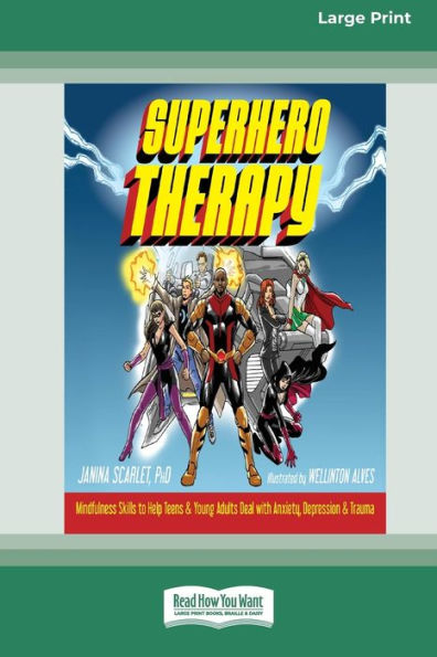 Superhero Therapy: Mindfulness Skills to Help Teens and Young Adults Deal with Anxiety, Depression, and Trauma [Large Print 16 Pt Edition]
