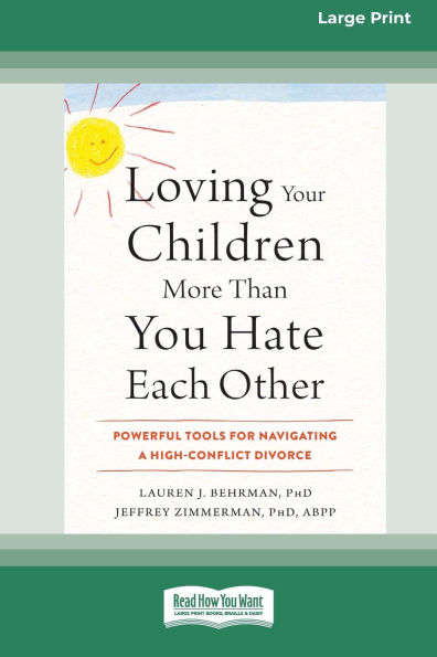 Loving Your Children More Than You Hate Each Other: Powerful Tools for Navigating a High-Conflict Divorce (16pt Large Print Format)