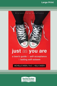 Title: Just As You Are: A Teen's Guide to Self-Acceptance and Lasting Self-Esteem [Standard Large Print 16 Pt Edition], Author: Michelle Skeen