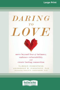 Title: Daring to Love: Move Beyond Fear of Intimacy, Embrace Vulnerability, and Create Lasting Connection (16pt Large Print Edition), Author: Tamsen Firestone