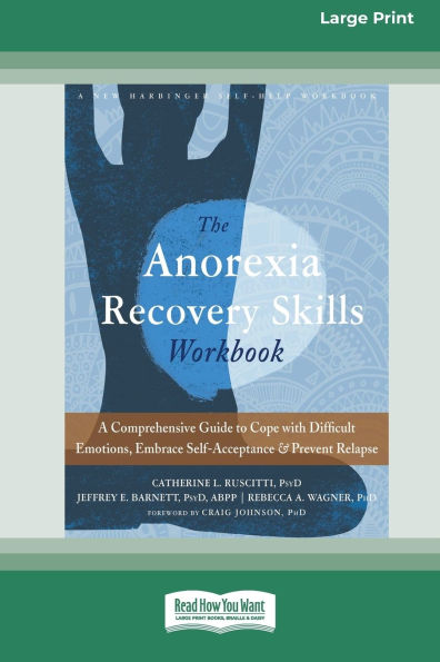 Anorexia Recovery Skills Workbook: A Comprehensive Guide to Cope with Difficult Emotions, Embrace Self-Acceptance, and Prevent Relapse (16pt Large Print Edition)
