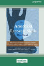 Anorexia Recovery Skills Workbook: A Comprehensive Guide to Cope with Difficult Emotions, Embrace Self-Acceptance, and Prevent Relapse (16pt Large Print Edition)