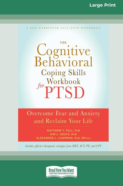 The Cognitive Behavioral Coping Skills Workbook for PTSD: Overcome Fear and Anxiety and Reclaim Your Life (16pt Large Print Edition)
