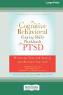 The Cognitive Behavioral Coping Skills Workbook for PTSD: Overcome Fear and Anxiety and Reclaim Your Life (16pt Large Print Edition)
