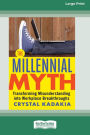 The Millennial Myth: Transforming Misunderstanding into Workplace Breakthroughs [Large Print 16 Pt Edition]