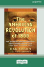 The American Revolution of 1800: How Jefferson Rescued Democracy from Tyranny and Faction-and What This Means Today [Large Print 16 Pt Edition]