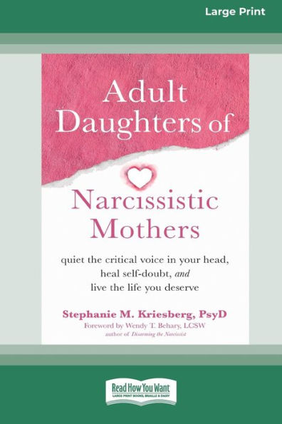 Adult Daughters of Narcissistic Mothers: Quiet the Critical Voice Your Head, Heal Self-Doubt, and Live Life You Deserve (16pt Large Print Edition)