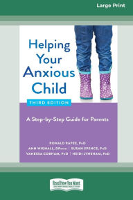 Title: Helping Your Anxious Child: A Step-by-Step Guide for Parents (16pt Large Print Edition), Author: Ronald Rapee