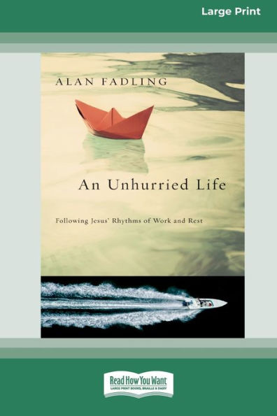 An Unhurried Life: Following Jesus' Rhythms of Work and Rest [Standard Large Print 16 Pt Edition]