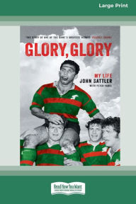 Title: Glory, Glory: My Life [Standard Large Print 16 Pt Edition], Author: John Sattler