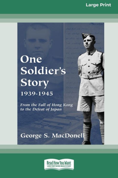 One Soldier's Story 1939-1945: From the Fall of Hong Kong to Defeat Japan [Standard Large Print 16 Pt Edition]