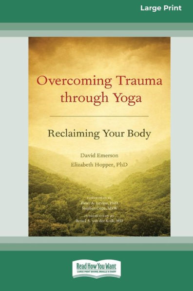 Overcoming Trauma Through Yoga: Reclaiming Your Body [Standard Large Print 16 Pt Edition]