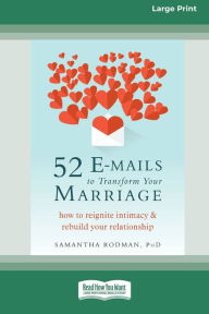 Title: 52 E-mails to Transform Your Marriage: How to Reignite Intimacy and Rebuild Your Relationship [Standard Large Print 16 Pt Edition], Author: Samantha Rodman