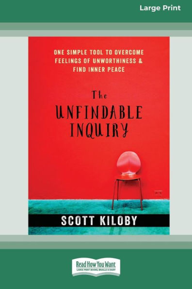 The Unfindable Inquiry: One Simple Tool that Reveals Happiness, Love, and Peace [Standard Large Print 16 Pt Edition]