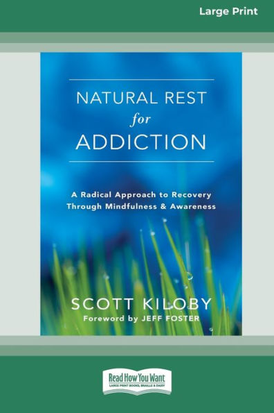 Natural Rest for Addiction: A Radical Approach to Recovery Through Mindfulness and Awareness [Standard Large Print 16 Pt Edition]