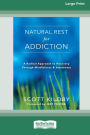 Natural Rest for Addiction: A Radical Approach to Recovery Through Mindfulness and Awareness [Standard Large Print 16 Pt Edition]