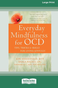 Title: Everyday Mindfulness for OCD: Tips, Tricks, and Skills for Living Joyfully [Standard Large Print 16 Pt Edition], Author: Jon Hershfield