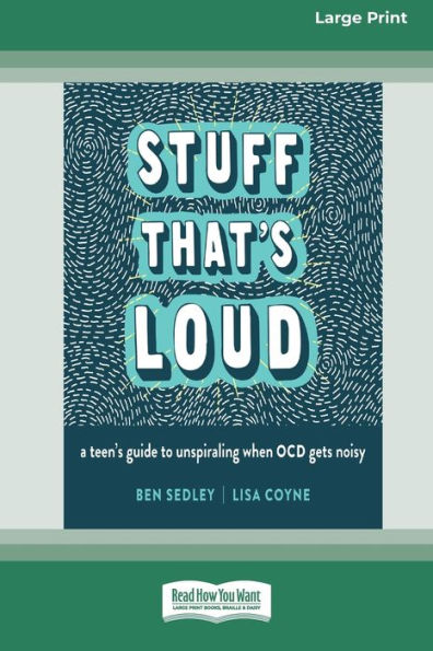 Stuff That's Loud: A Teen's Guide to Unspiraling When OCD Gets Noisy [Standard Large Print]