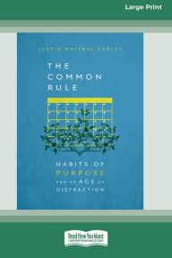 Title: The Common Rule: Habits of Purpose for an Age of Distraction [Standard Large Print 16 Pt Edition], Author: Justin Whitmel Earley