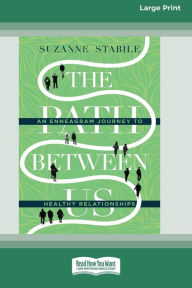 Title: The Path Between Us: An Enneagram Journey to Healthy Relationships [Standard Large Print 16 Pt Edition], Author: Suzanne Stabile