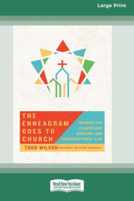 Title: The Enneagram Goes to Church: Wisdom for Leadership, Worship, and Congregational Life [Standard Large Print 16 Pt Edition], Author: Todd Wilson