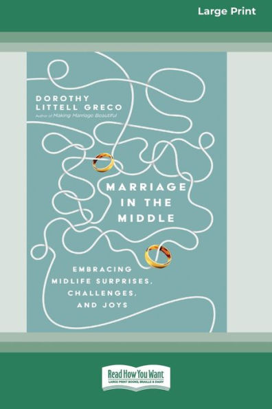 Marriage in the Middle: Embracing Midlife Surprises, Challenges, and Joys [Standard Large Print 16 Pt Edition]