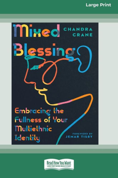 Mixed Blessing: Embracing the Fullness of Your Multiethnic Identity [Standard Large Print 16 Pt Edition]