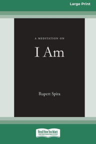 Title: A Meditation on I Am [Standard Large Print 16 Pt Edition], Author: Rupert Spira
