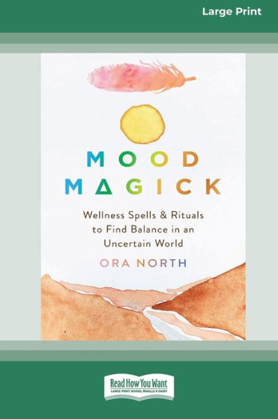 Mood Magick: Wellness Spells and Rituals to Find Balance in an Uncertain World [Standard Large Print 16 Pt Edition]