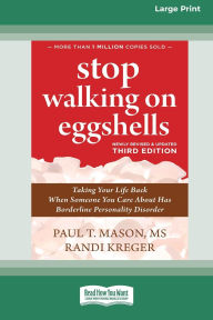 Title: Stop Walking on Eggshells (Third Edition): Taking Your Life Back When Someone You Care About Has Borderline Personality Disorder (16pt Large Print Edition), Author: Paul T Mason