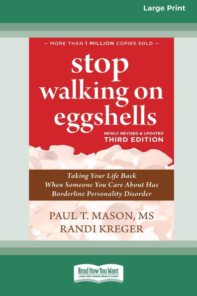 Stop Walking on Eggshells (Third Edition): Taking Your Life Back When Someone You Care About Has Borderline Personality Disorder (16pt Large Print Edition)