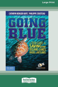 Title: Going Blue: A Teen Guide to Saving Our Oceans & Waterways [Standard Large Print], Author: Cathryn Berger Kaye