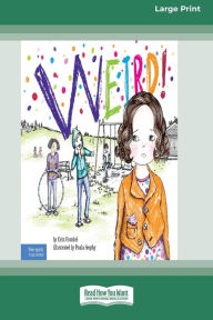 Title: Weird!: A Story About Dealing with Bullying in Schools [Standard Large Print], Author: Erin Frankel