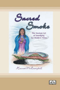 Title: Sacred Smoke: The Ancient Art of Smudging for Modern Times [Dyslexic Edition], Author: Harvest McCampbell