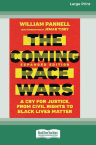 Title: The Coming Race Wars: A Cry for Justice, from Civil Rights to Black Lives Matter [Large Print 16 Pt Edition], Author: William Pannell