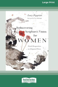 Title: Rediscovering Scripture's Vision for Women: Fresh Perspectives on Disputed Texts [Standard Large Print], Author: Lucy Peppiatt