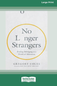 Title: No Longer Strangers: Finding Belonging in a World of Alienation [Standard Large Print], Author: Gregory Coles